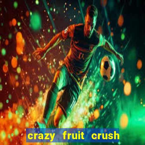 crazy fruit crush ganhar dinheiro